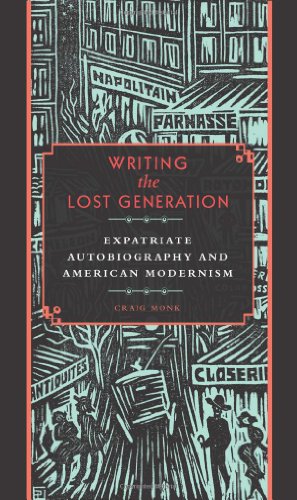 Writing The Lost Generation Expatriate Autobiography And American Modernism 1st Edition Craig Monk