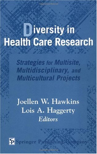 Diversity In Health Care Research Strategies For Multisite Multidisciplinary And Multicultural Projects 1st Edition Joellen W Hawkins Rnc Phd Faan