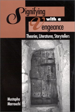 Signifying With A Vengeance Theories Literatures Storytellers Mustapha Marrouchi