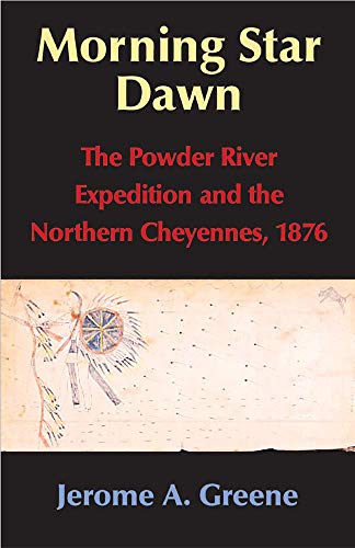 Morning Star Dawn The Powder River Expedition And The Northern Cheyennes 1876 Hardcover Ed Jerome A Greene