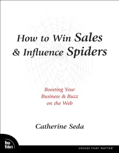 How To Win Sales Influence Spiders Boosting Your Business Buzz On The Web Voices That Matter 1st Edition Catherine Seda