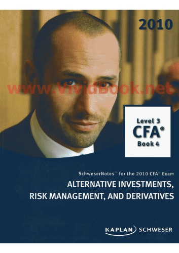 Schwesernotes 2010 Cfa Exam Level 3 Book 4 Alternate Investments Risk Management And Derivatives Kaplan Schweser