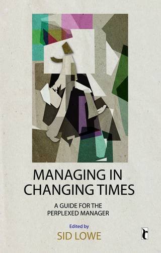 Managing In Changing Times A Guide For The Perplexed Manager Response Books Sid Lowe