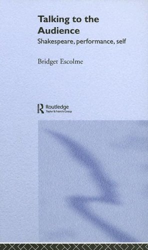 Talking To The Audience Shakespeare Performance Self 1st Edition Bridget Escolme