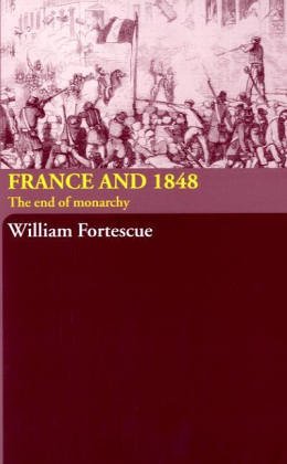 France And 1848 The End Of Monarchy 1st Edition Willi Fortescue