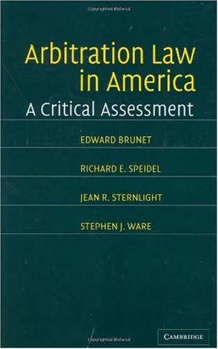 Arbitration Law In America A Critical Assessment Edward Brunet