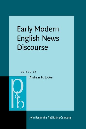 Early Modern English News Discourse Newspapers Pamphlets And Scientific News Discourse 1st Andreas H Jucker Ed