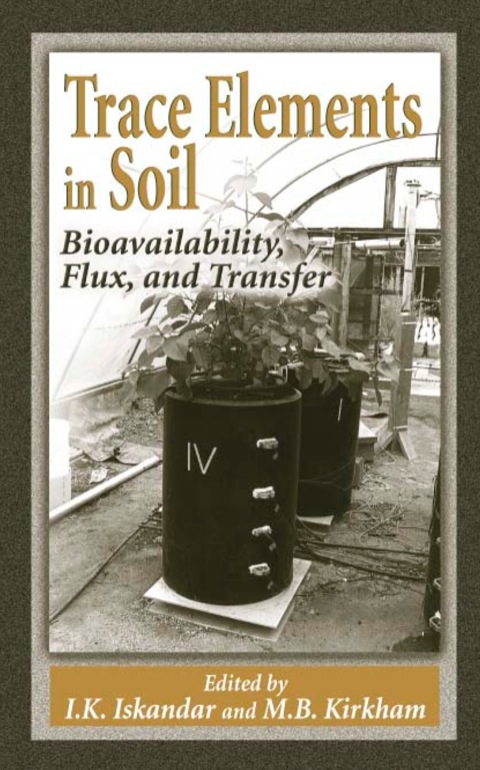 Trace Elements In Soil Bioavailability Flux And Transfer 1st Edition Ik Iskandar