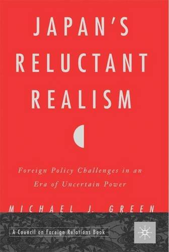 Japans Reluctant Realism Foreign Policy Challenges In An Era Of Uncertain Power Michael J Green