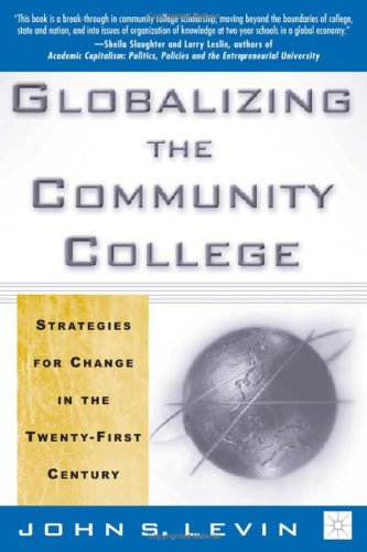 Globalizing The Community College Strategies For Change In The Twentyfirst Century John S Levin