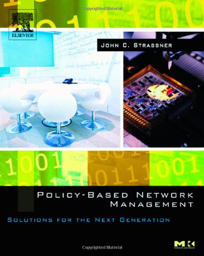 Policybased Network Management Solutions For The Next Generation The Morgan Kaufmann Series In Networking 1st Edition John Strassner