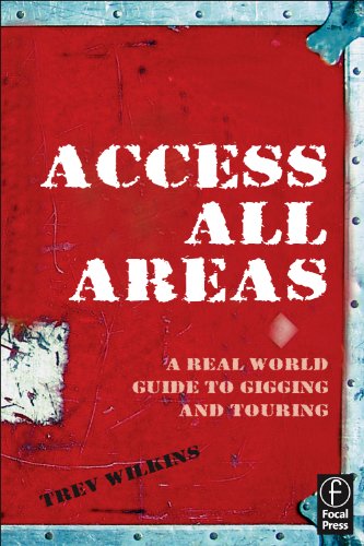 Access All Areas A Real World Guide To Gigging And Touring Trev Wilkins