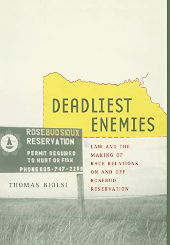 Deadliest Enemies Law And The Making Of Race Relations On And Off Rosebud Reservation 1st Edition Thomas Biolsi
