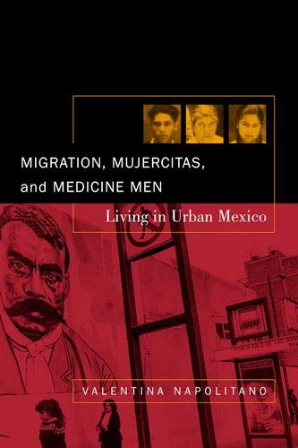 Migration Mujercitas And Medicine Men Living In Urban Mexico 1st Edition Valentina Napolitano