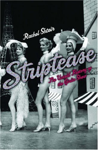 Striptease The Untold History Of The Girlie Show Rachel Shteir