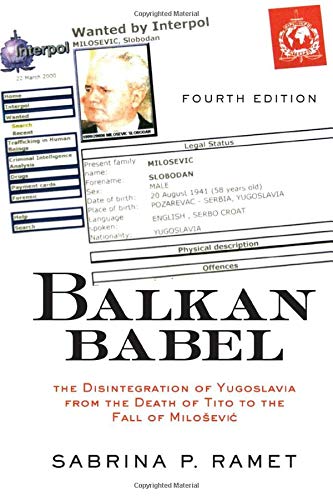 Balkan Babel The Disintegration Of Yugoslavia From The Death Of Tito To The Fall Of Milosevic 4th Sabrina Petra Ramet