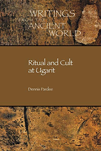 Ritual And Cult At Ugarit Writings From The Ancient World Dennis Pardee