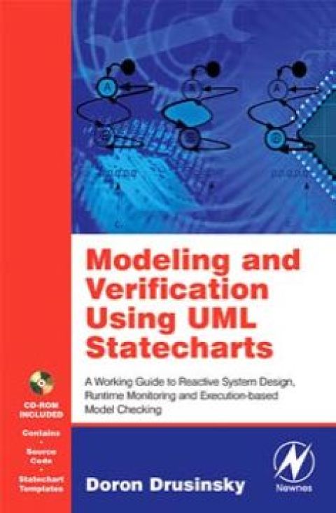 Modeling And Verification Using Uml Statecharts A Working Guide To Reactive System Design Runtime Monitoring And Executionbased Model Checking 1st Edition Doron Drusinsky