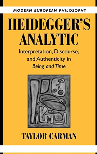 Heideggers Analytic Interpretation Discourse And Authenticity In Being And Time Taylor Carman