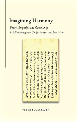 Imagining Harmony Poetry Empathy And Community In Midtokugawa Confucianism And Nativism Peter Flueckiger