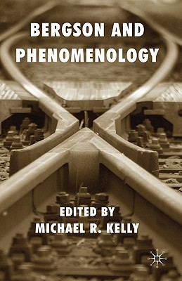 Bergson And Phenomenology Michael R Kelly