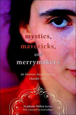 Mystics Mavericks And Merrymakers An Intimate Journey Among Hasidic Girls Stephanie Levine