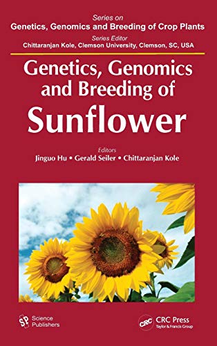Genetics Genomics And Breeding Of Sunflower Genetics Genomics And Breeding Of Crop Plants Jinguo Hu