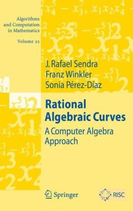 Rational Algebraic Curves A Computer Algebra Approach Algorithms And Computation In Mathematics 1st Edition J Rafael Sendra