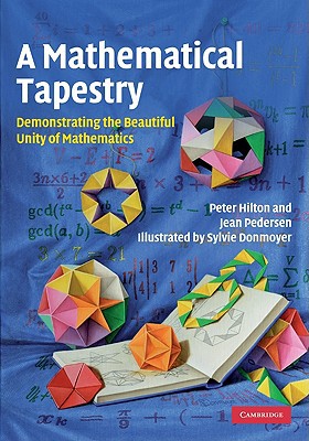 A Mathematical Tapestry Demonstrating The Beautiful Unity Of Mathematics Peter Hilton