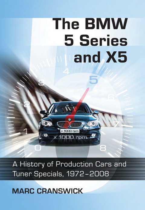 The Bmw 5 Series And X5 A History Of Production Cars And Tuner Specials 19722008 2nd Edition Marc Cranswick