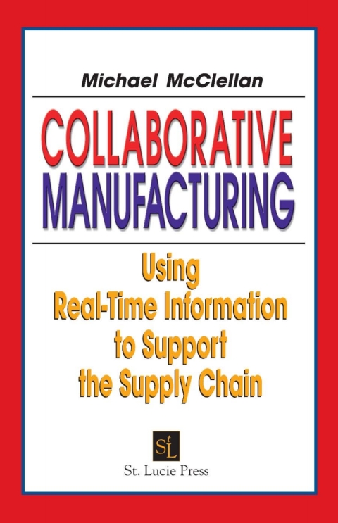 Collaborative Manufacturing Using Realtime Information To Support The Supply Chain 1st Edition Michael Mcclellan