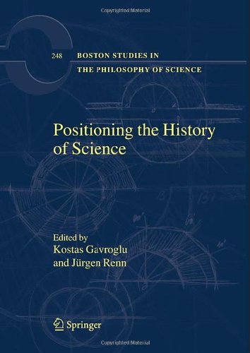 Positioning The History Of Science Kostas Gavroglu Jrgen Renn Editors