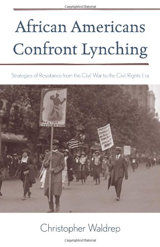 African Americans Confront Lynching Strategies Of Resistance From The Civil War To The Civil Rights Era The African American History Christopher Waldrep