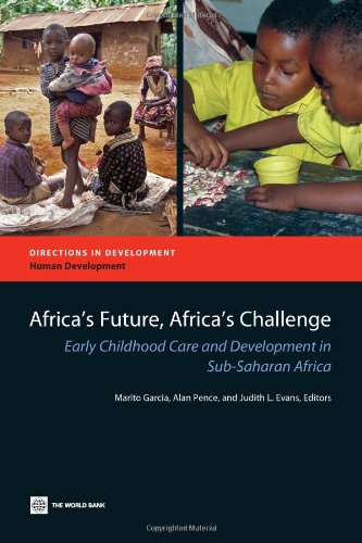 Africas Future Africas Challenge Early Childhood Care And Development In Subsaharan Africa Directions In Development Marito Garcia