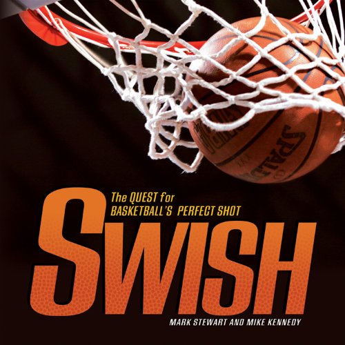 Swish The Quest For Basketballs Perfect Shot Exceptional Sports Titles For Intermediate Grades Mark Stewart