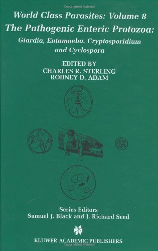 The Pathogenic Enteric Protozoa Giardia Entamoeba Cryptosporidium And Cyclospora World Class Parasites 1st Edition Charles R Sterling Editor