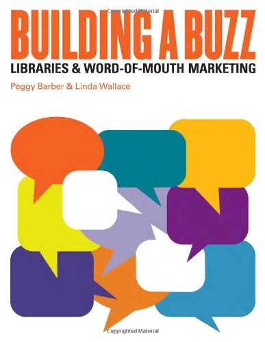 Building A Buzz Libraries And Wordofmouth Marketing Peggy Barber