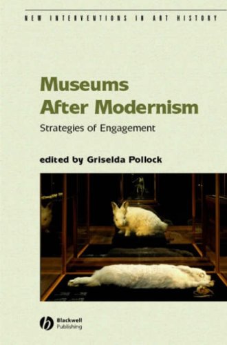 Museums After Modernism New Interventions In Art History Griselda Pollock