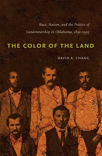The Color Of The Land Race Nation And The Politics Of Landownership In Oklahoma 18321929 David A Chang