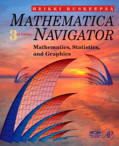 Mathematica Navigator Mathematics Statistics And Graphics Third Edition 3rd Edition Heikki Ruskeepaa