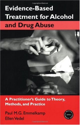 Evidencebased Treatment For Alcohol And Drug Abuse A Practititioners Guide To Theory Methods And Practice Practical Clinical Guidebooks Series 1st Edition Paul Mg Emmelkamp