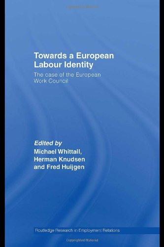Towards A European Labour Identity The Case Of The European Work Council Routledge Research In Employment Relations Huijg Whittall