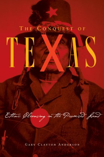 The Conquest Of Texas Ethnic Cleansing In The Promised Land 18201875 1st Edition Gary Clayton Anderson