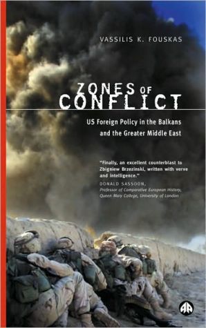 Zones Of Conflict Us Foreign Policy In The Balkans And The Greater Middle East Vassilis K Fouskas