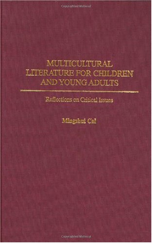 Multicultural Literature For Children And Young Adults Reflections On Critical Issues Contributions To The Study Of World Literature Mingshui Cai