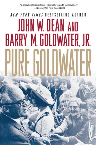 Pure Goldwater 1st Edition John W Dean Barry M Goldwater