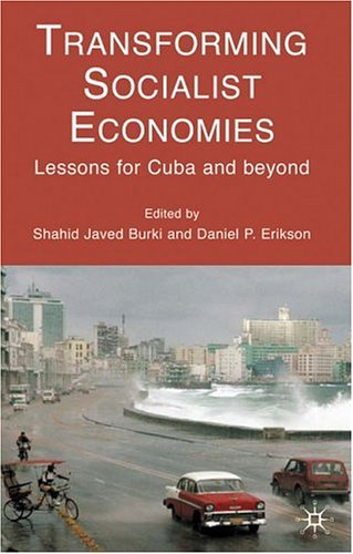 Transforming Socialist Economies Lessons For Cuba And Beyond Shahid Javed Burki