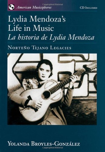 Lydia Mendozas Life In Music La Historia De Lydia Mendoza Norteo Tejano Legacies American Musicspheres Yolanda Broylesgonzlez