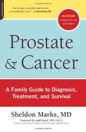 Prostate And Cancer A Family Guide To Diagnosis Treatment And Survival 4th Edition Fourth Edition Sheldon Marks Md