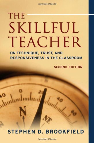 The Skillful Teacher On Technique Trust And Responsiveness In The Classroom 2nd Edition 2nd Edition Stephen D Brookfield